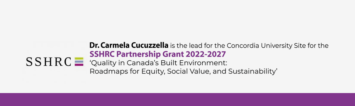 Dr. Carmela Cucuzzella is the lead for the Concordia University Site for the SSHRC Partnership Grant 2022-2027